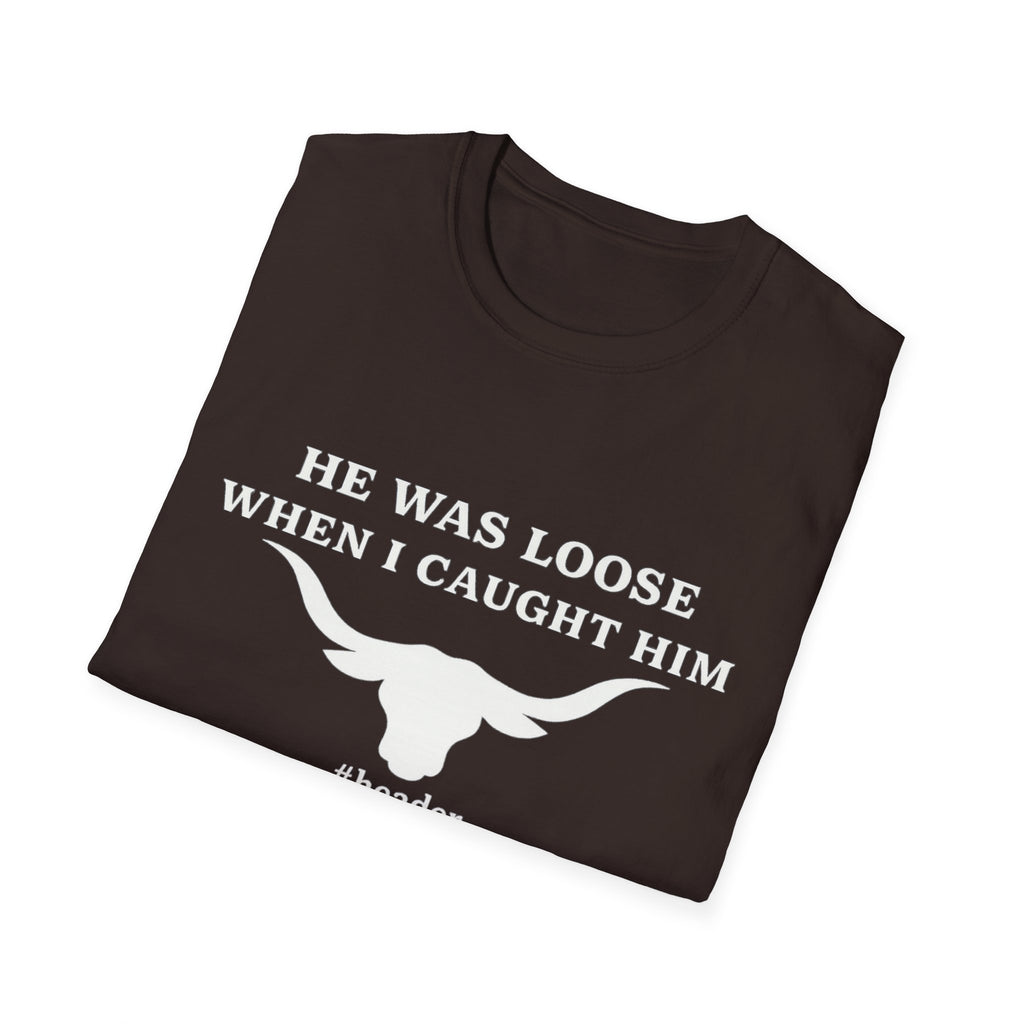 He Was Loose When I Caught Him Unisex Graphic T-Shirt