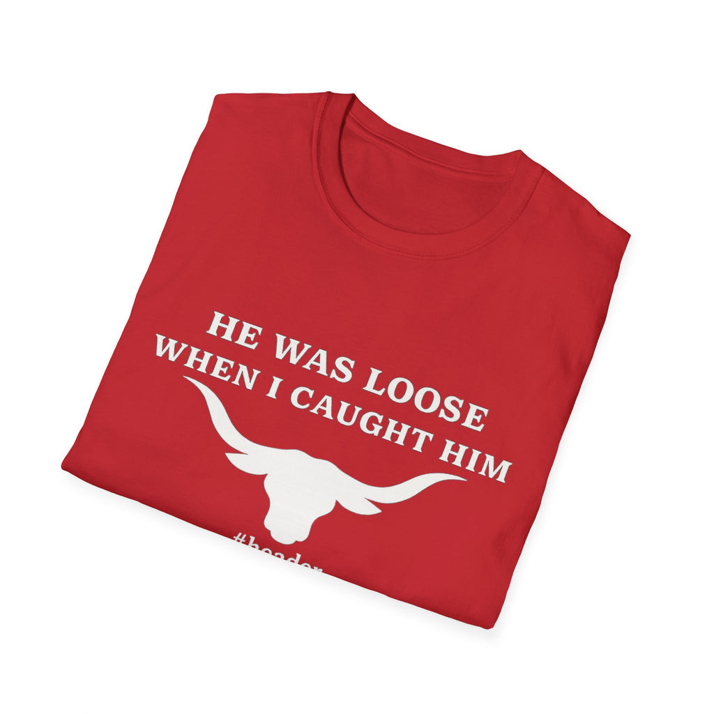 He Was Loose When I Caught Him Unisex Graphic T-Shirt