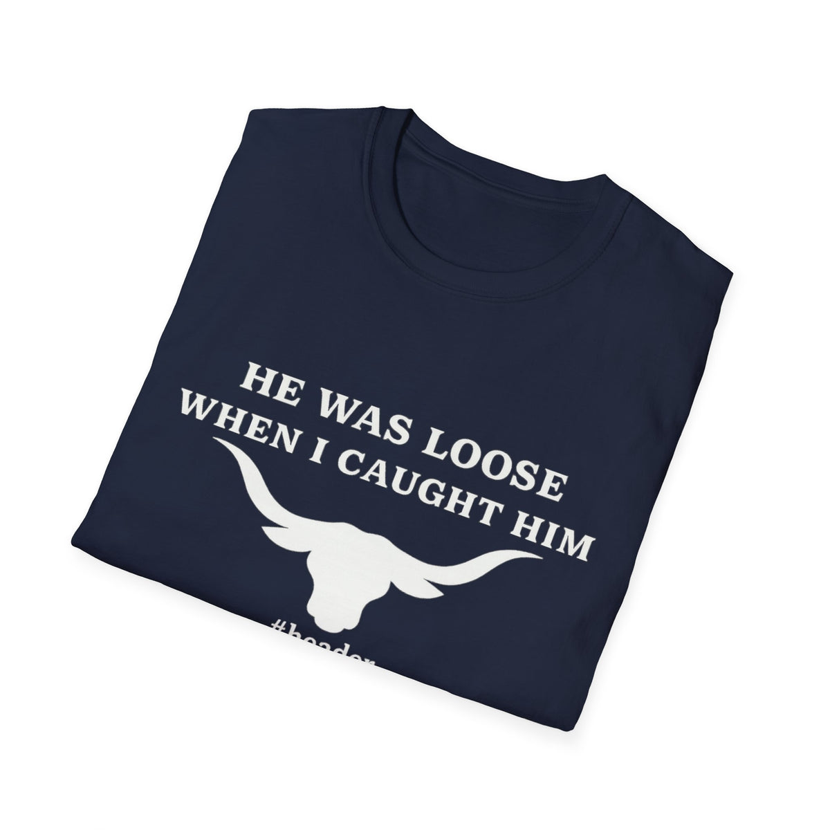 He Was Loose When I Caught Him Unisex Graphic T-Shirt