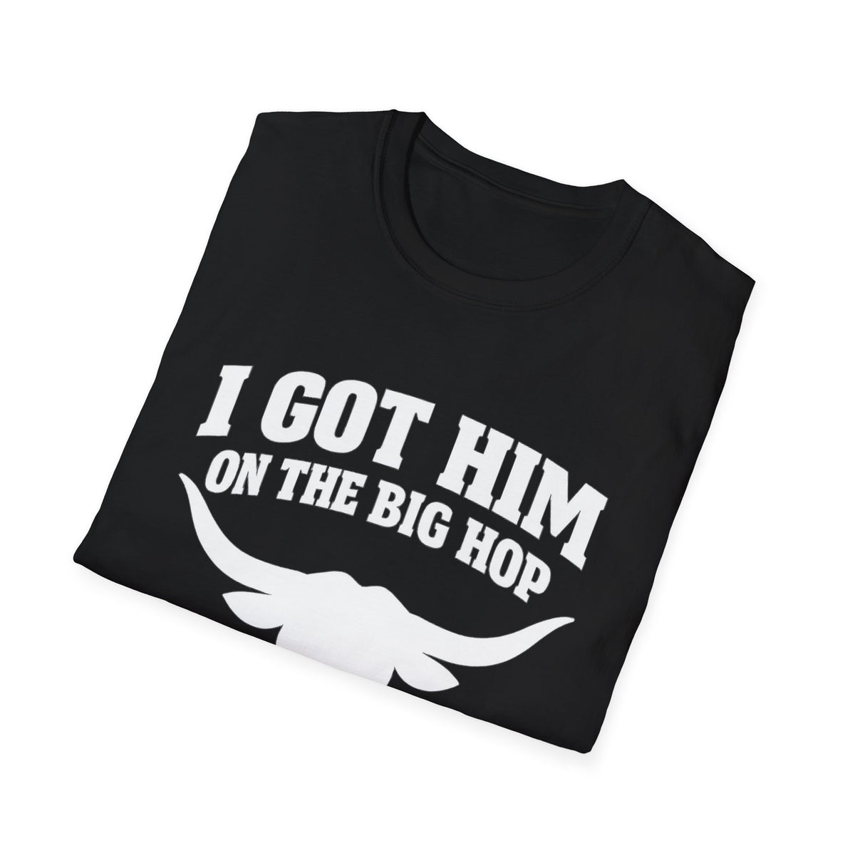 I got him on the big hop unisex tshirt