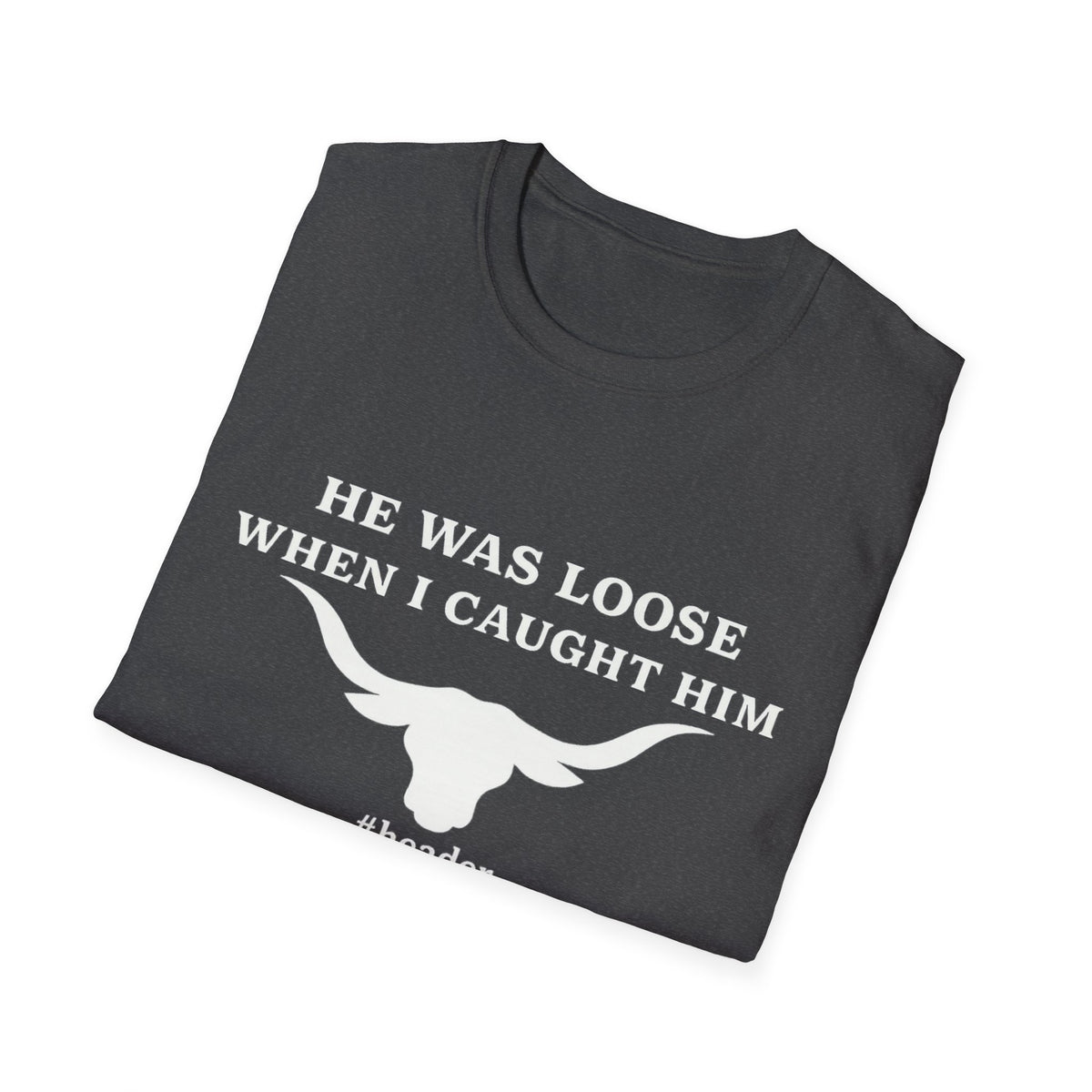 He Was Loose When I Caught Him Unisex Graphic T-Shirt