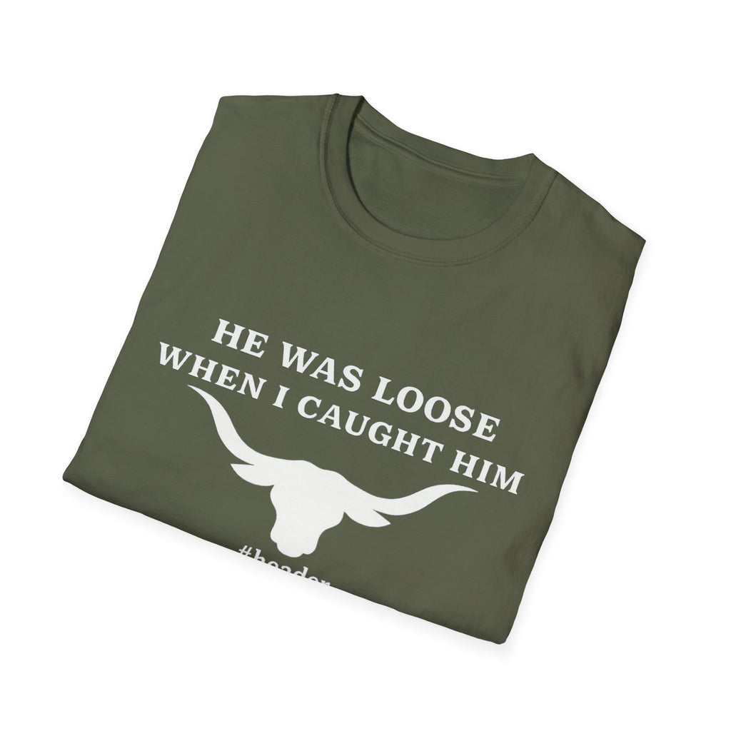 He Was Loose When I Caught Him Unisex Graphic T-Shirt