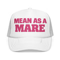 Mean As A Mare Foam Trucker Hat
