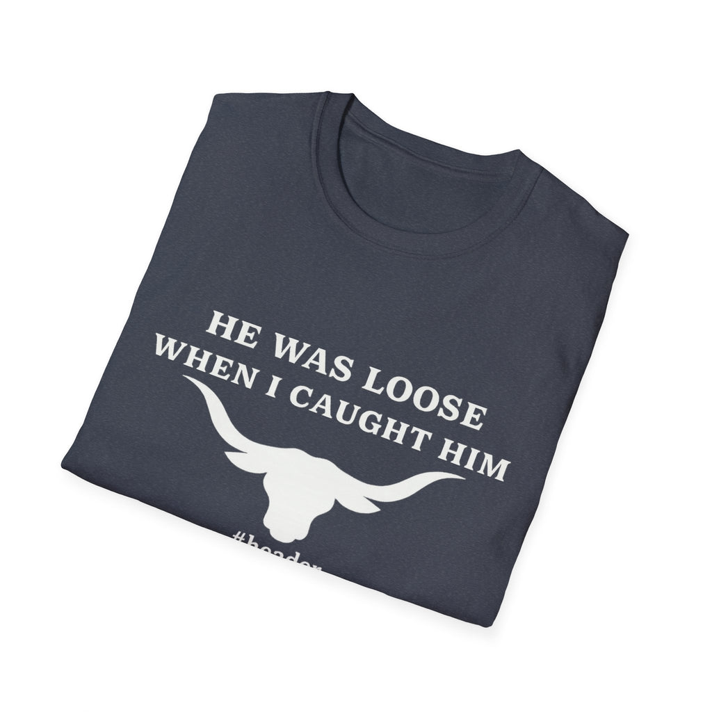 He Was Loose When I Caught Him Unisex Graphic T-Shirt