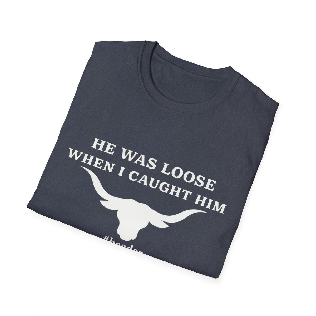 He Was Loose When I Caught Him Unisex Graphic T-Shirt
