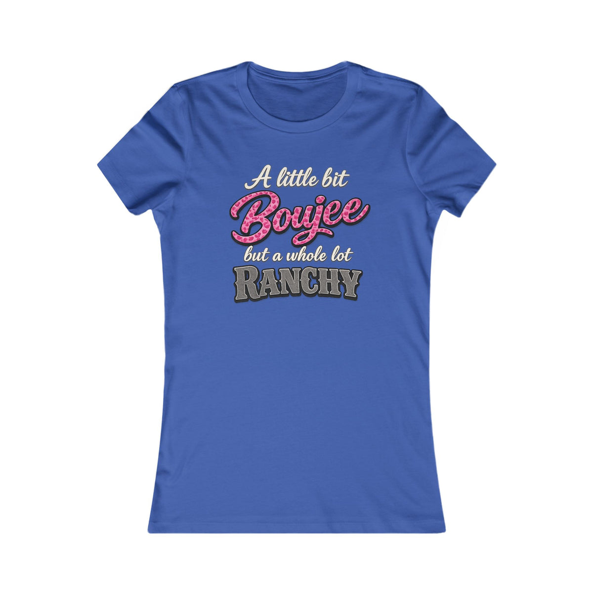 Women's Tee — “A Little Bit Boujee but a Whole Lot Ranchy” Graphic Shirt