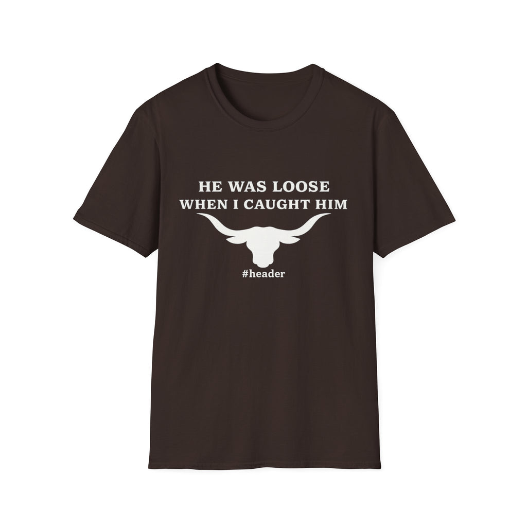 He Was Loose When I Caught Him Unisex Graphic T-Shirt