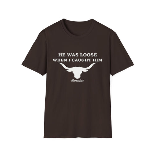 He Was Loose When I Caught Him Unisex Graphic T-Shirt