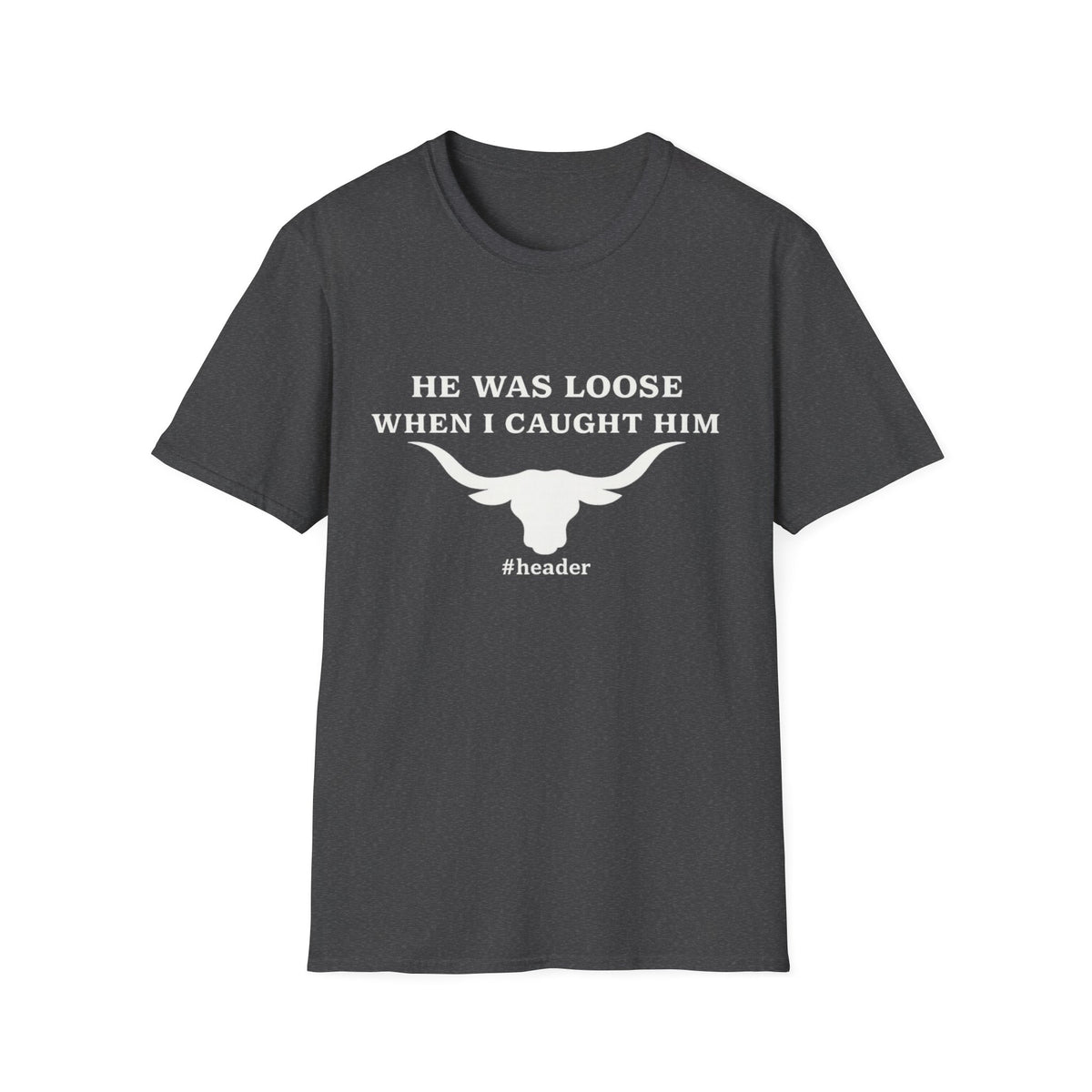 He Was Loose When I Caught Him Unisex Graphic T-Shirt