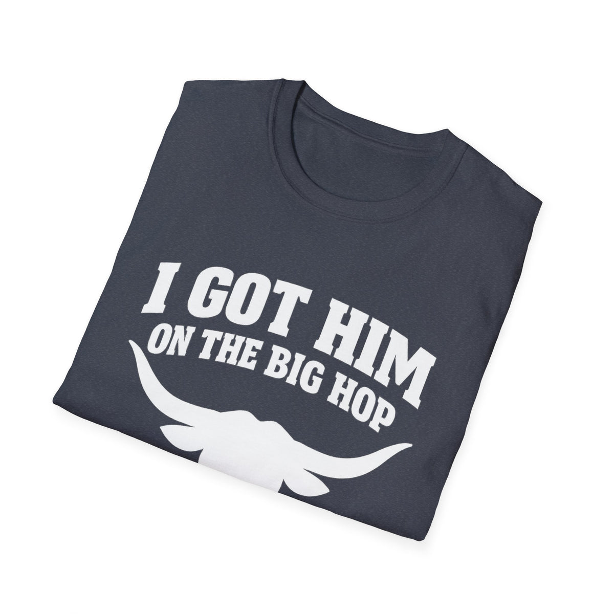 I got him on the big hop unisex tshirt