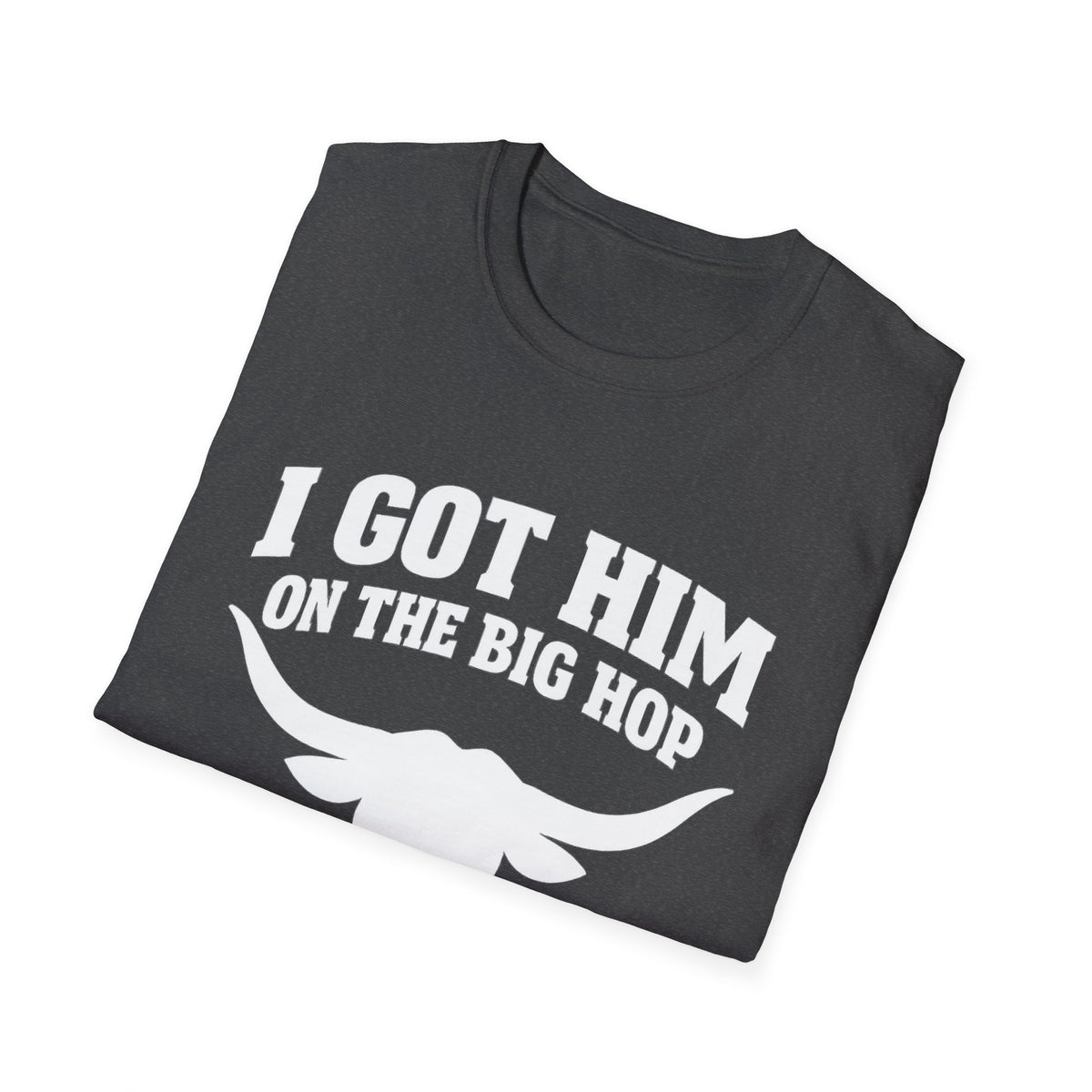 I got him on the big hop unisex tshirt