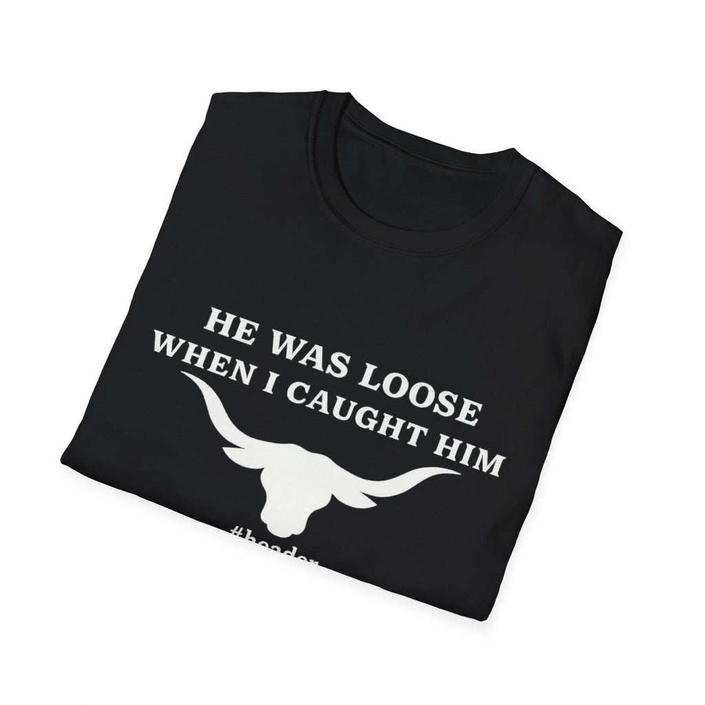 He Was Loose When I Caught Him Unisex Graphic T-Shirt