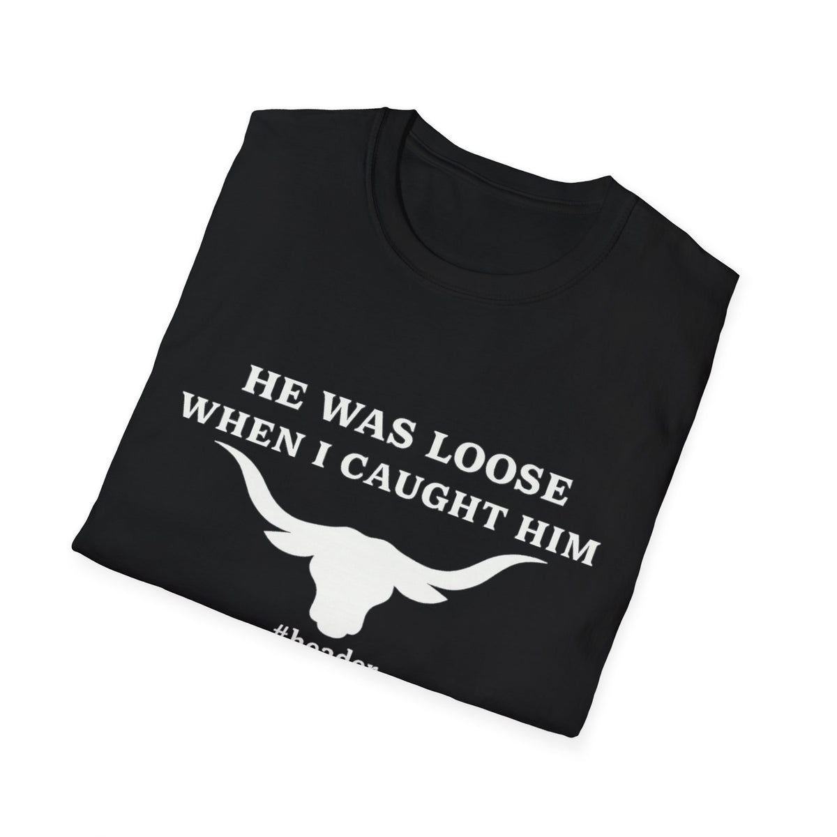 He Was Loose When I Caught Him Unisex Graphic T-Shirt